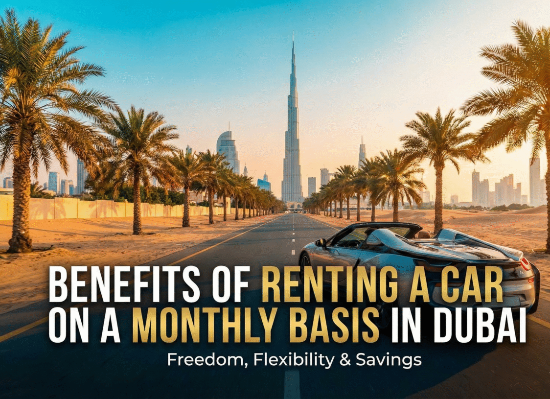 Benefits of Renting a Car on a Monthly Basis in Dubai